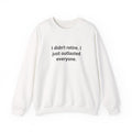 I Didn't Retire I Just Outlasted Everyone - Sweatshirt for Retirees