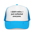 I Didn't Retire I Just Outlasted Everyone - Trucker Hat for Retirees