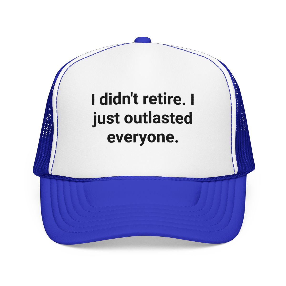 I Didn't Retire I Just Outlasted Everyone - Trucker Hat for Retirees