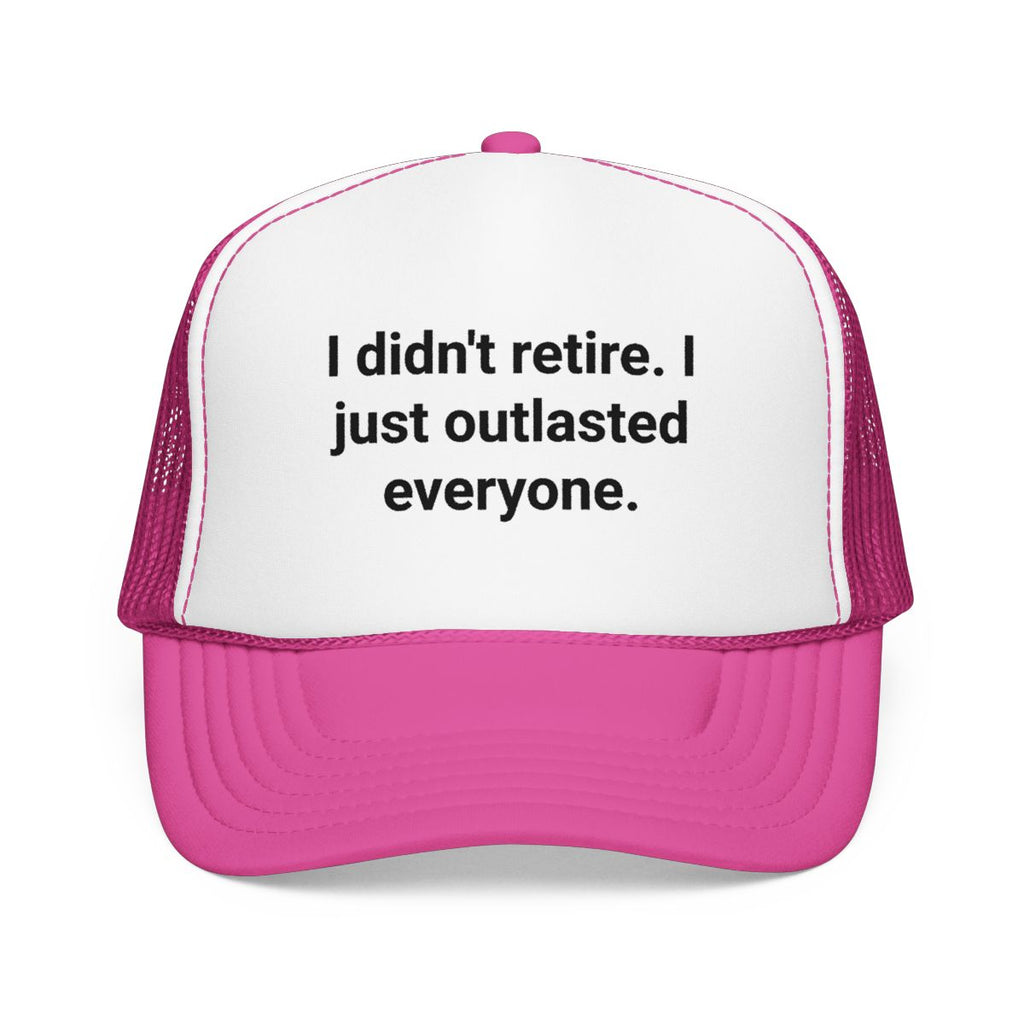 I Didn't Retire I Just Outlasted Everyone - Trucker Hat for Retirees