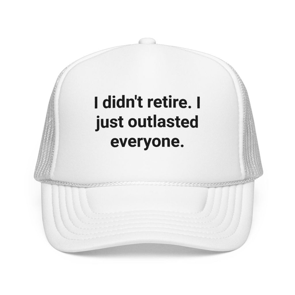 I Didn't Retire I Just Outlasted Everyone - Trucker Hat for Retirees