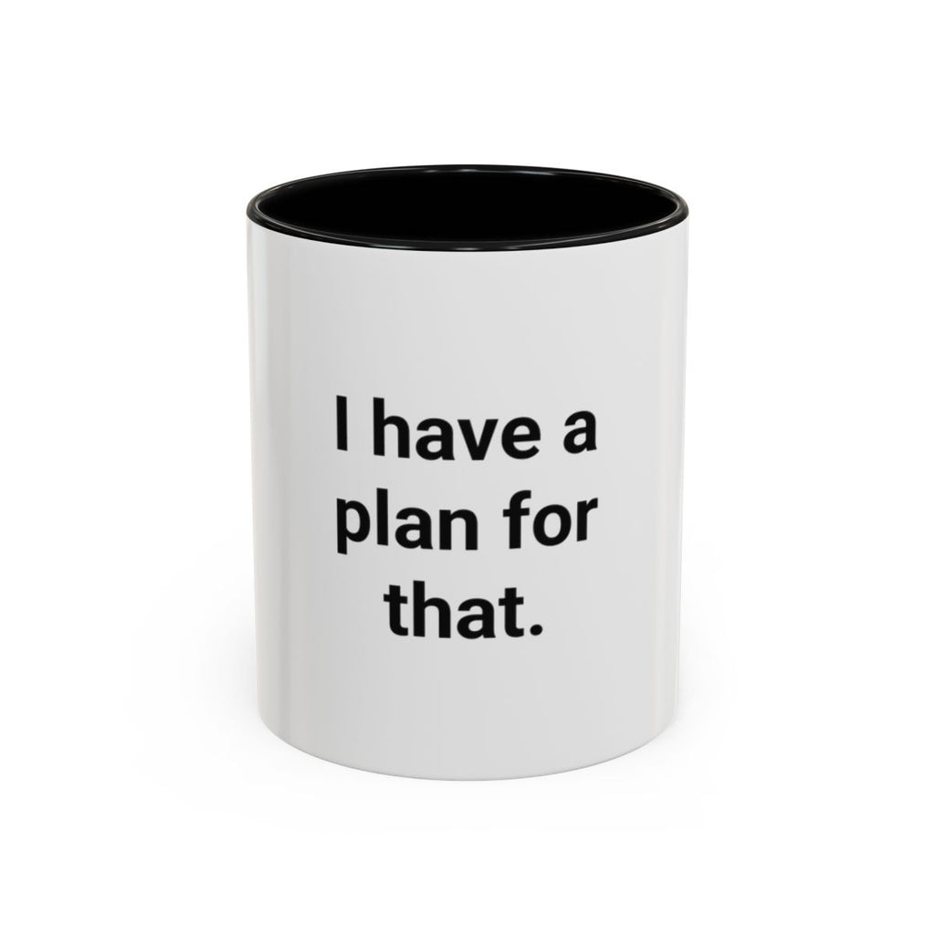 I Have a Plan for That - Accent Mug for the Overprepared