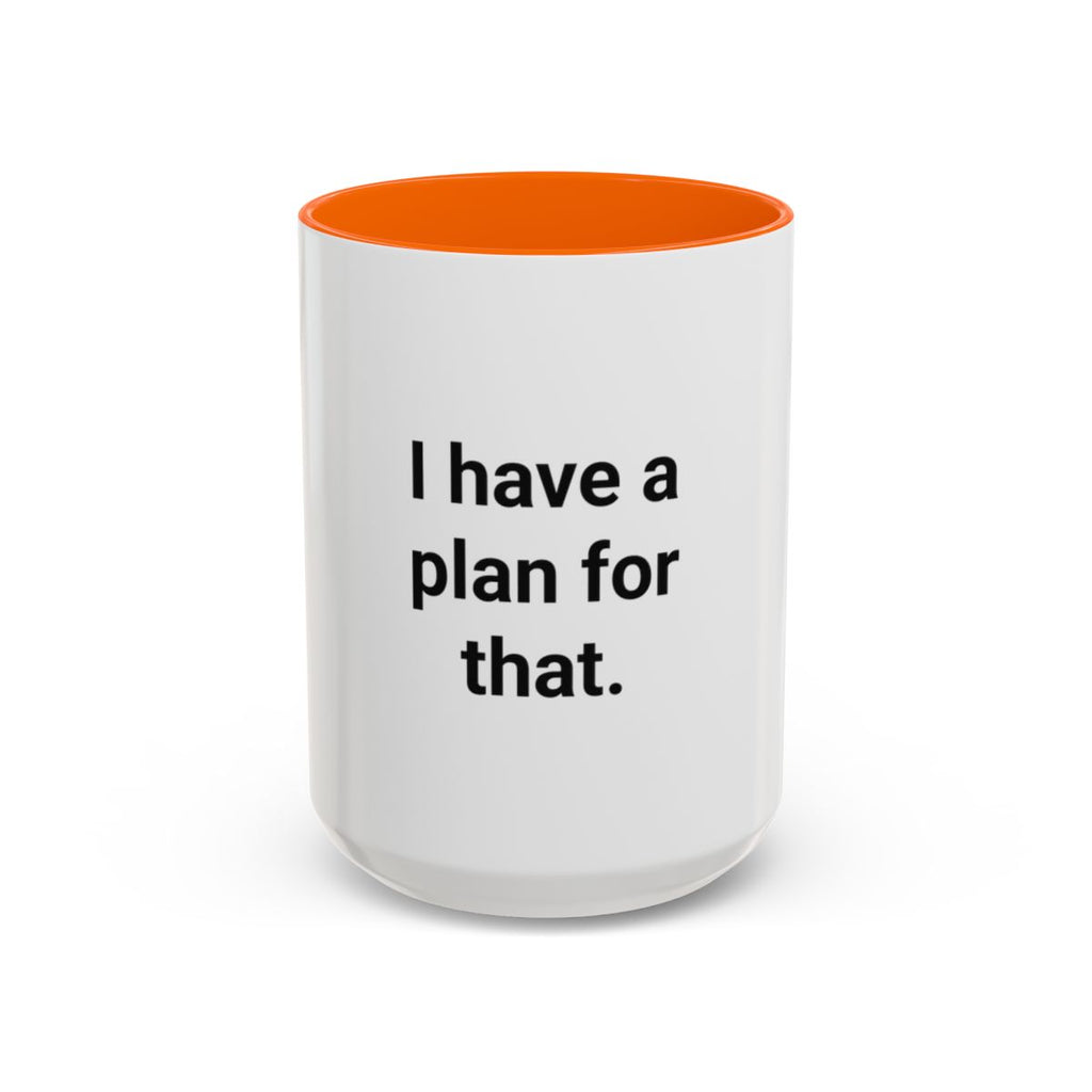 I Have a Plan for That - Accent Mug for the Overprepared