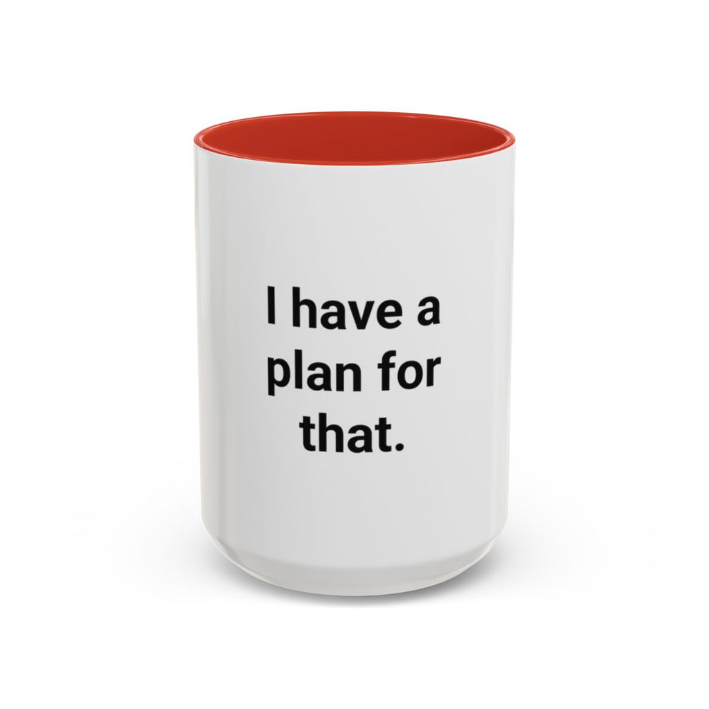 I Have a Plan for That - Accent Mug for the Overprepared