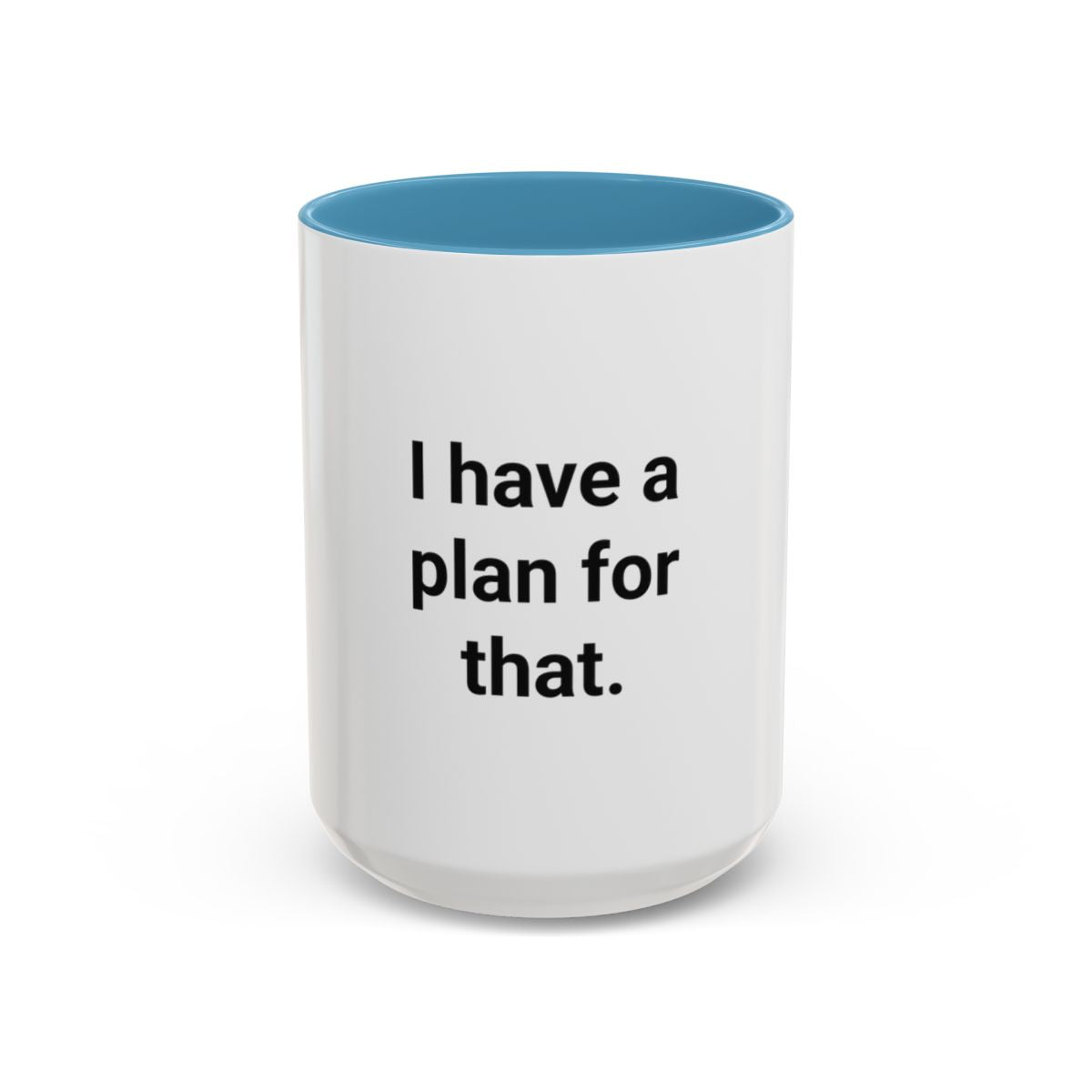 I Have a Plan for That - Accent Mug for the Overprepared