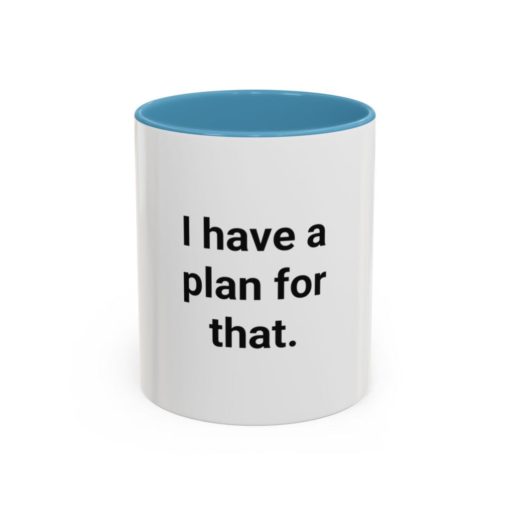 I Have a Plan for That - Accent Mug for the Overprepared