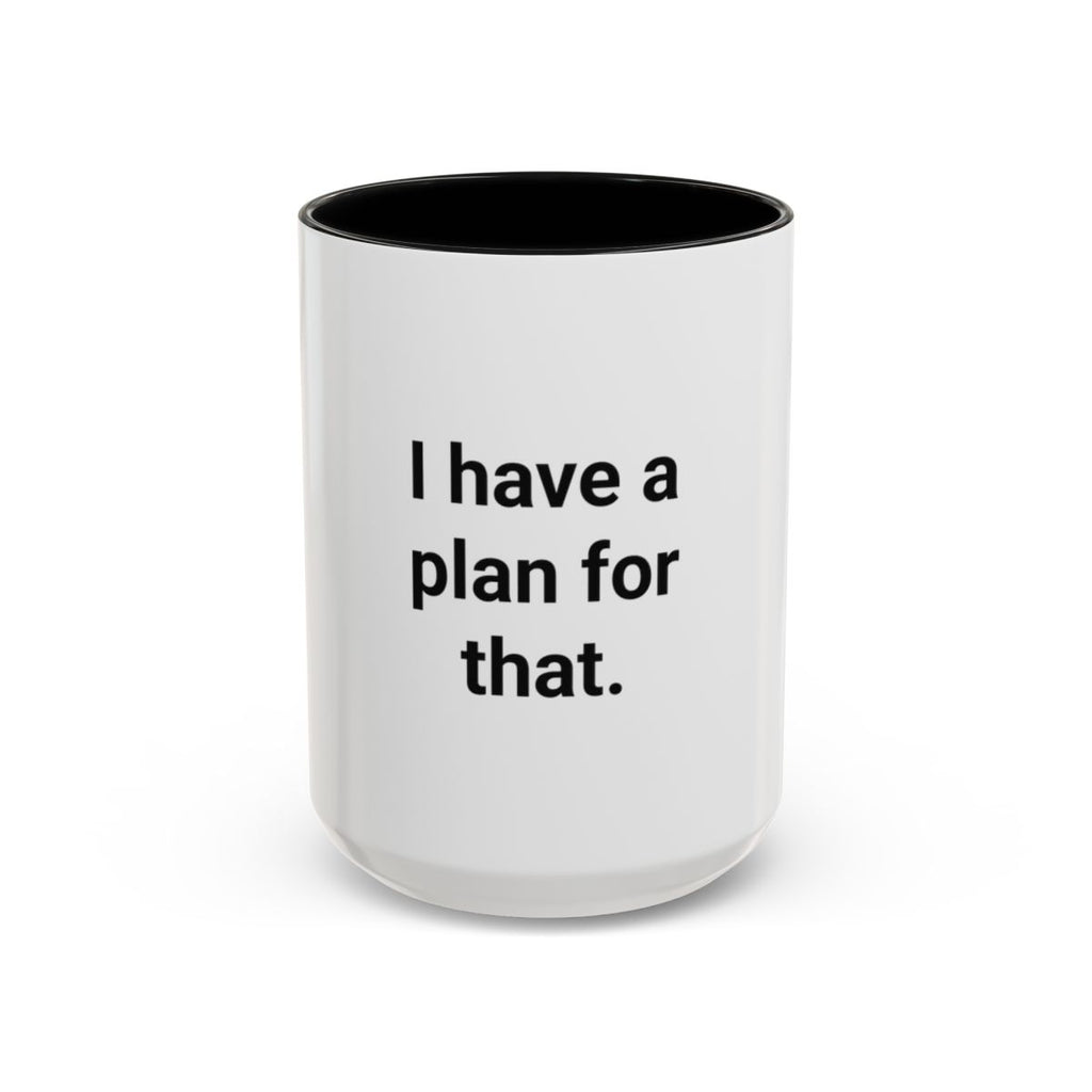 I Have a Plan for That - Accent Mug for the Overprepared