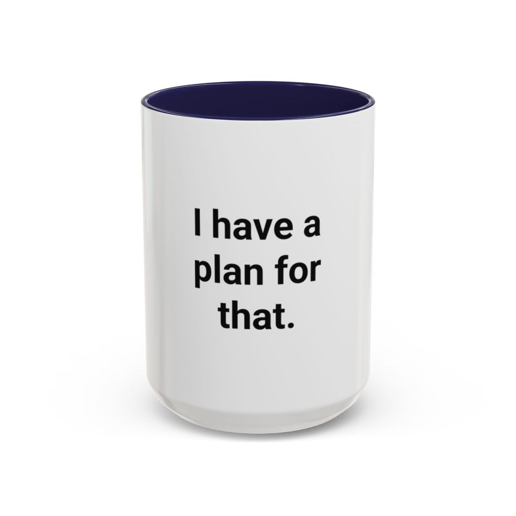 I Have a Plan for That - Accent Mug for the Overprepared