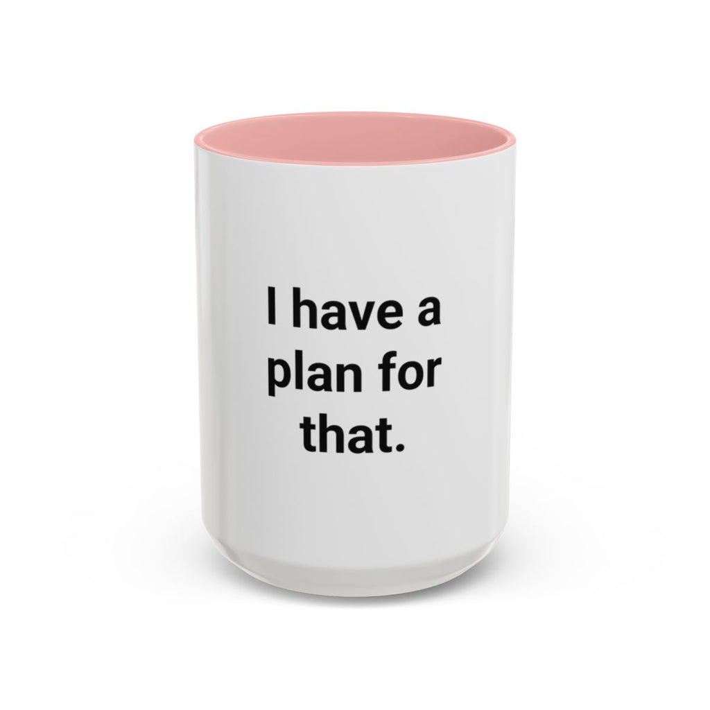 I Have a Plan for That - Accent Mug for the Overprepared