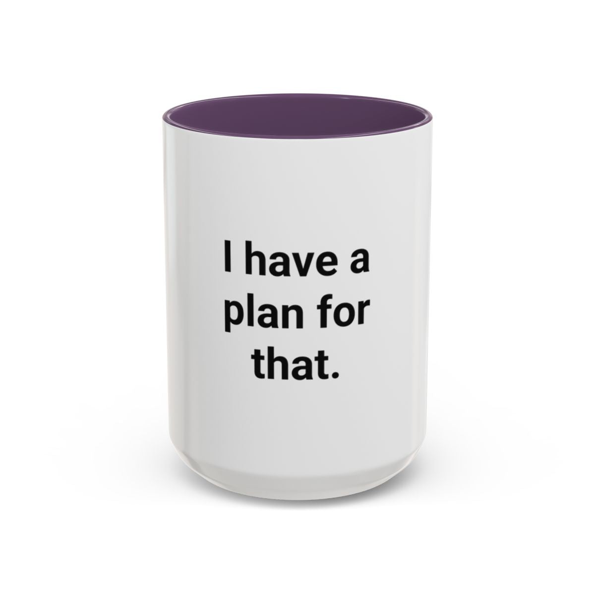 I Have a Plan for That - Accent Mug for the Overprepared