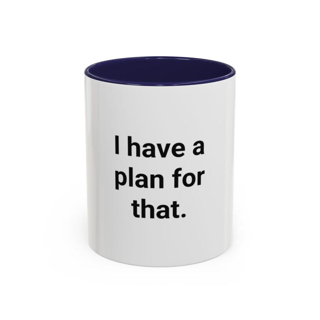 I Have a Plan for That - Accent Mug for the Overprepared
