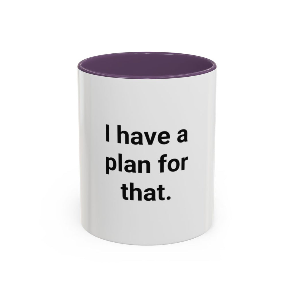 I Have a Plan for That - Accent Mug for the Overprepared