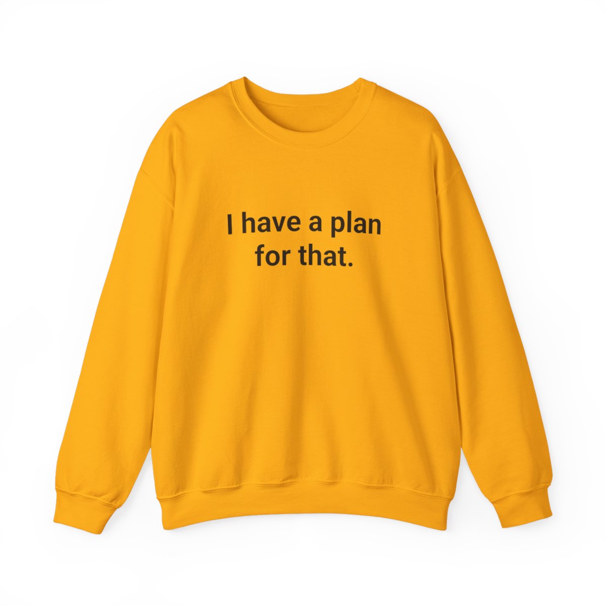 I Have a Plan for That - Sweatshirt for the Over-Preparer