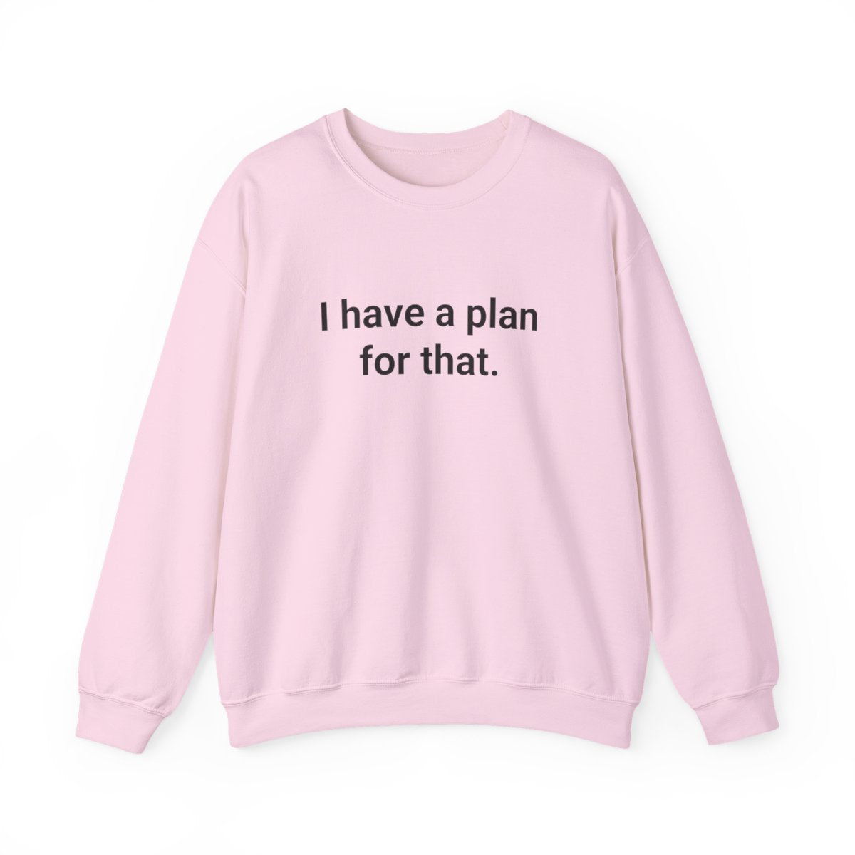 I Have a Plan for That - Sweatshirt for the Over-Preparer