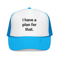 I Have a Plan for That - Trucker Hat for Planners