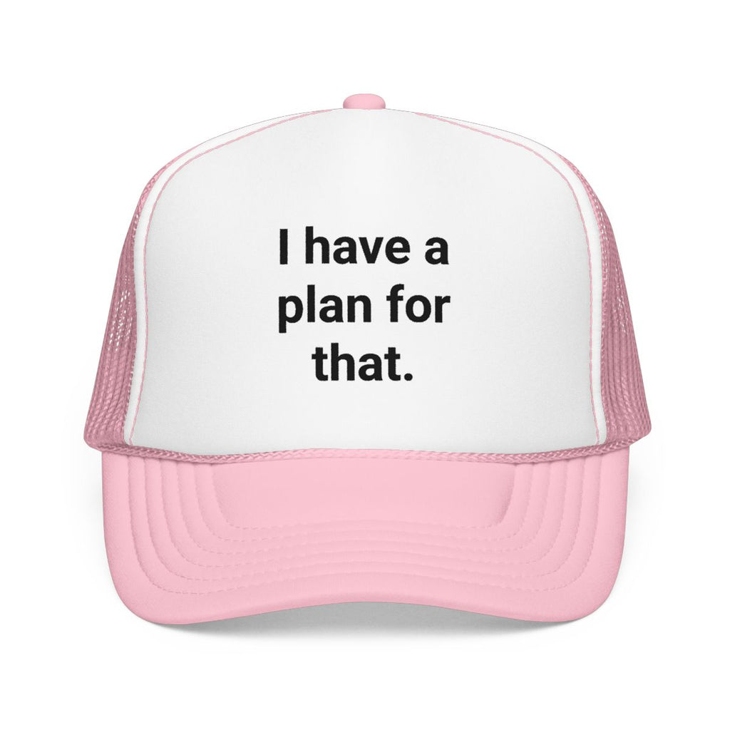 I Have a Plan for That - Trucker Hat for Planners
