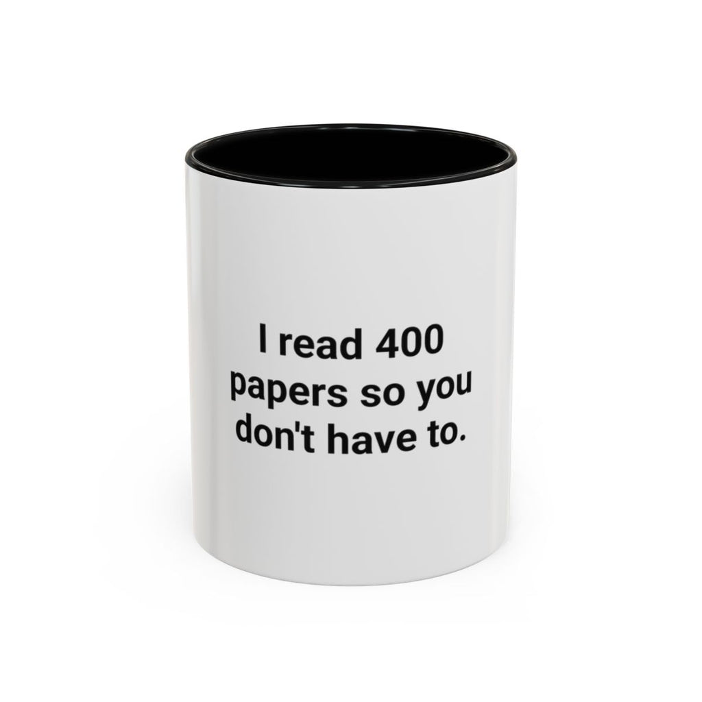 I Read 400 Papers So You Don't Have To - Accent Mug for PhD Grads