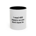 I Read 400 Papers So You Don't Have To - Accent Mug for PhD Grads