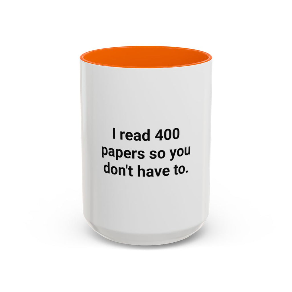I Read 400 Papers So You Don't Have To - Accent Mug for PhD Grads