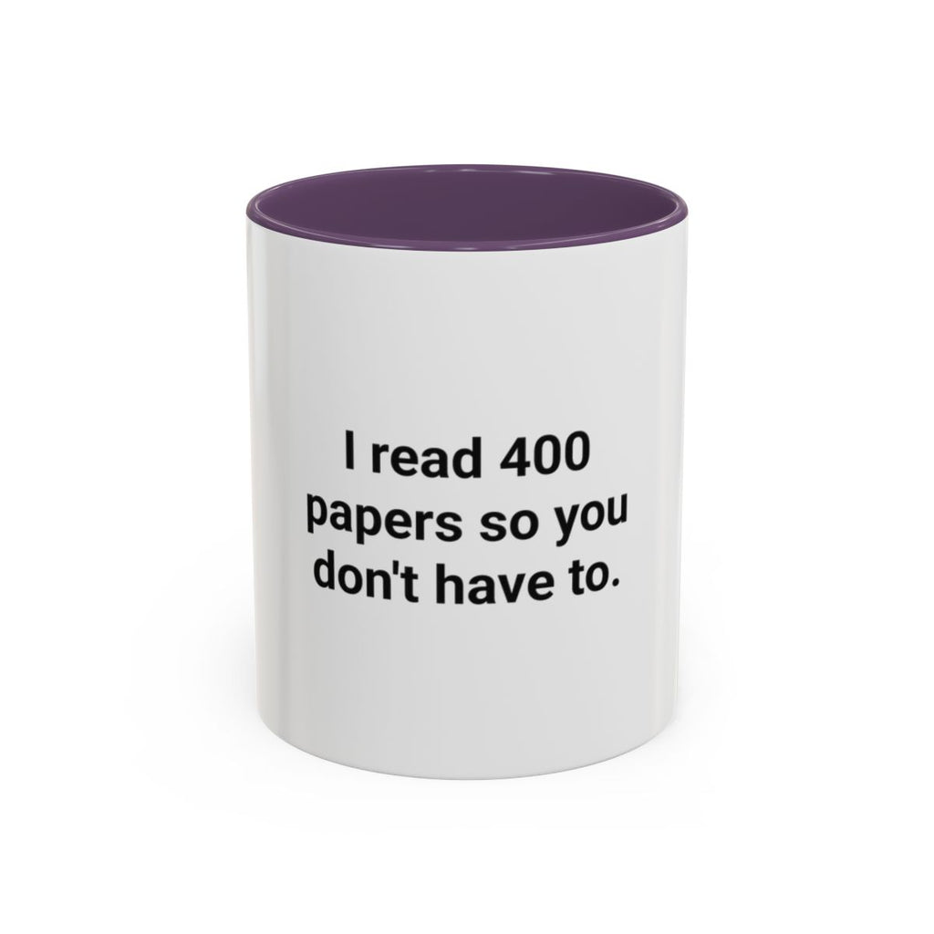 I Read 400 Papers So You Don't Have To - Accent Mug for PhD Grads