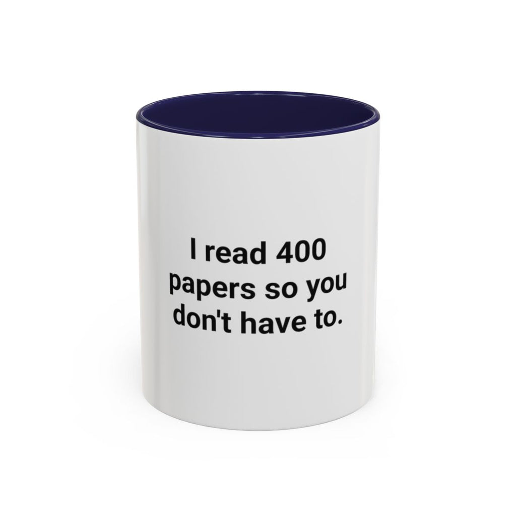 I Read 400 Papers So You Don't Have To - Accent Mug for PhD Grads