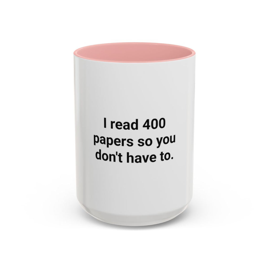 I Read 400 Papers So You Don't Have To - Accent Mug for PhD Grads