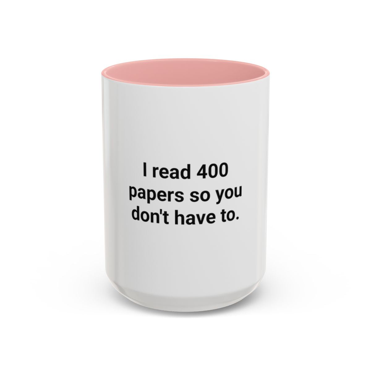 I Read 400 Papers So You Don't Have To - Accent Mug for PhD Grads