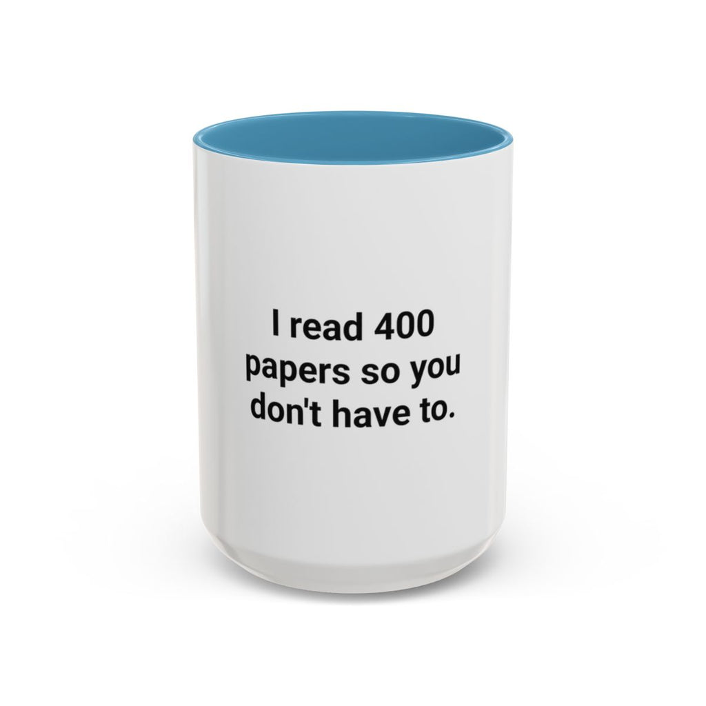I Read 400 Papers So You Don't Have To - Accent Mug for PhD Grads