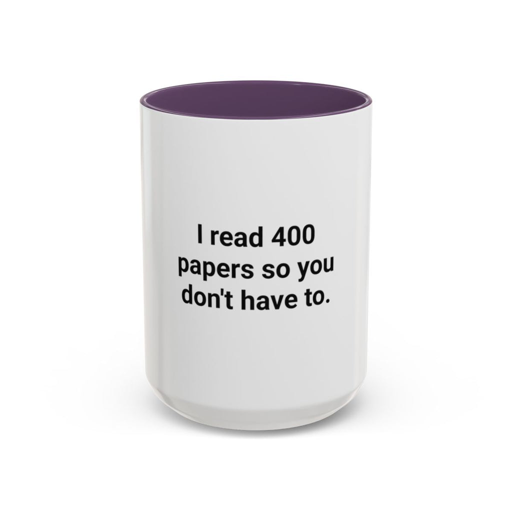 I Read 400 Papers So You Don't Have To - Accent Mug for PhD Grads
