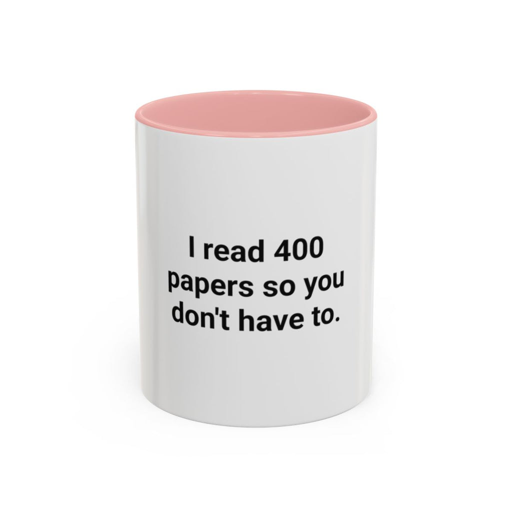 I Read 400 Papers So You Don't Have To - Accent Mug for PhD Grads