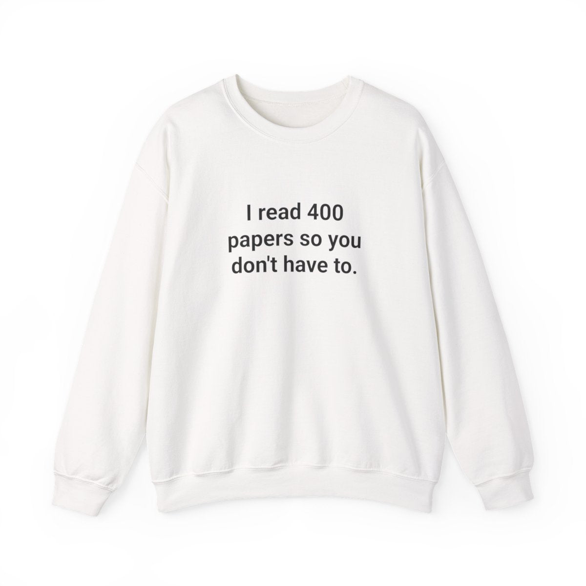 I Read 400 Papers So You Don't Have To - PhD Sweatshirt