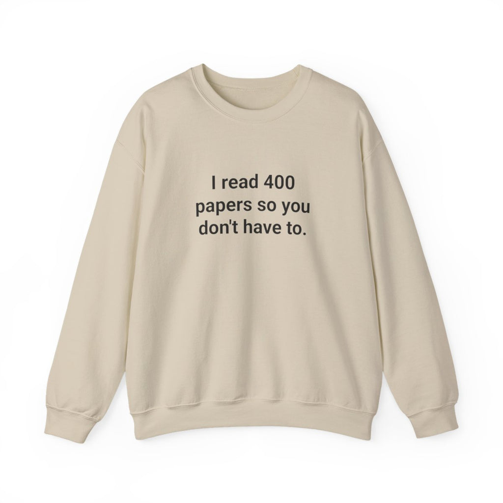 I Read 400 Papers So You Don't Have To - PhD Sweatshirt