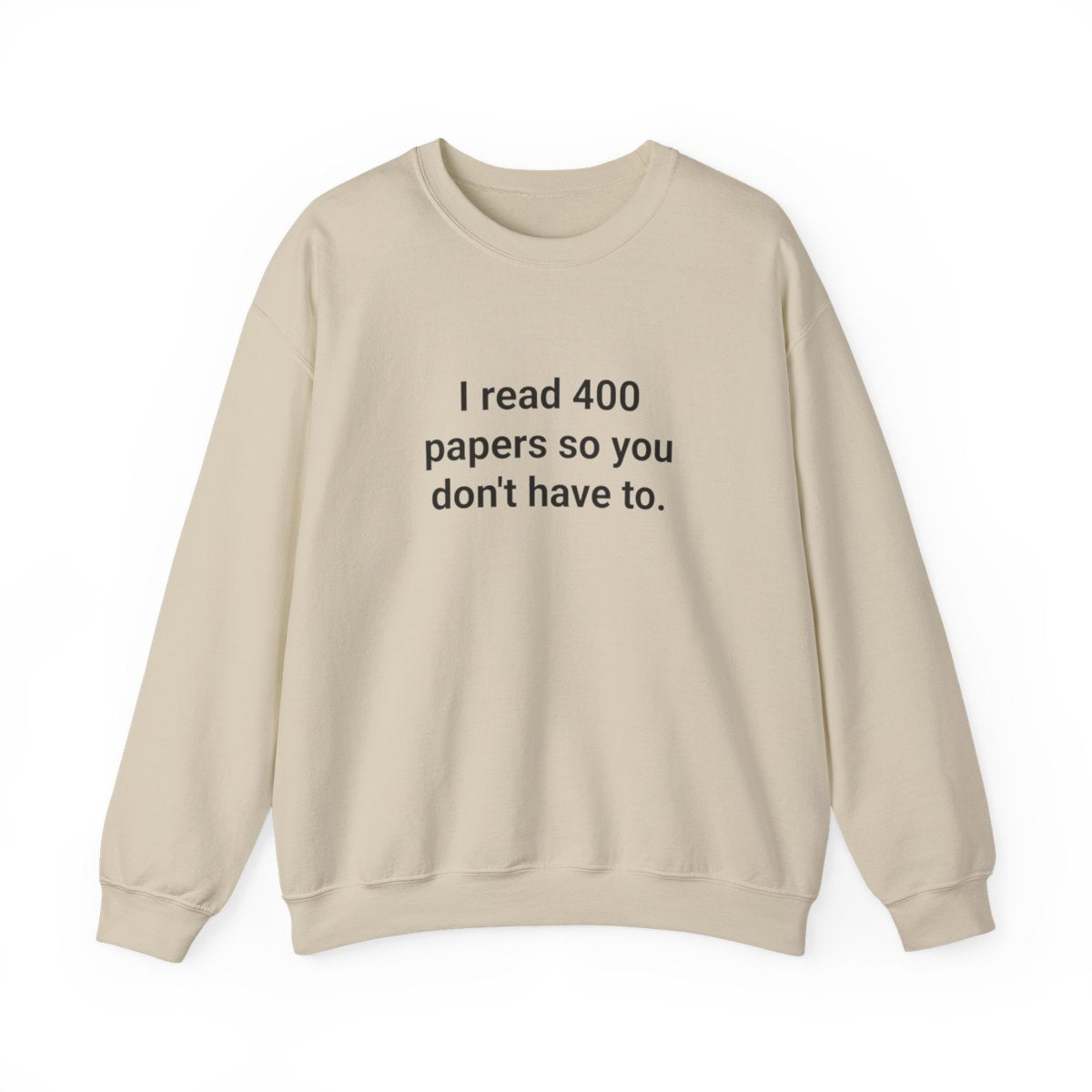 I Read 400 Papers So You Don't Have To - PhD Sweatshirt
