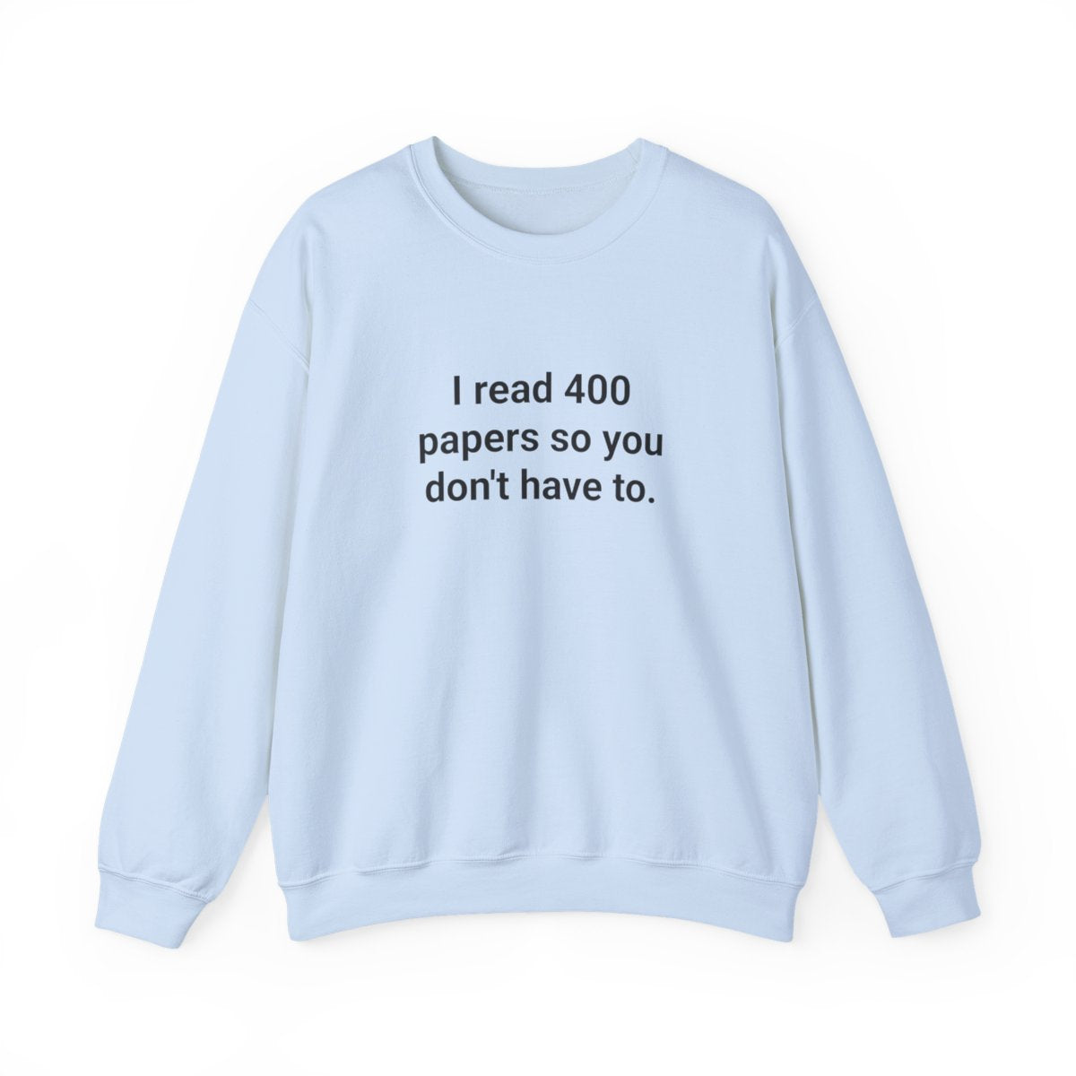 I Read 400 Papers So You Don't Have To - PhD Sweatshirt