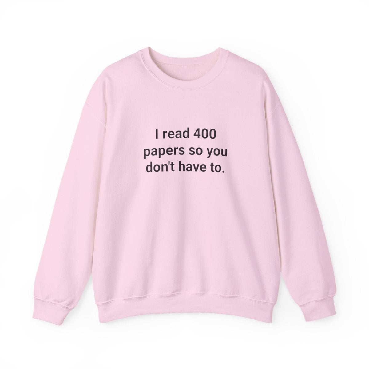 I Read 400 Papers So You Don't Have To - PhD Sweatshirt