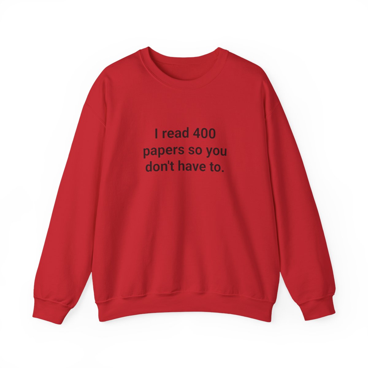 I Read 400 Papers So You Don't Have To - PhD Sweatshirt
