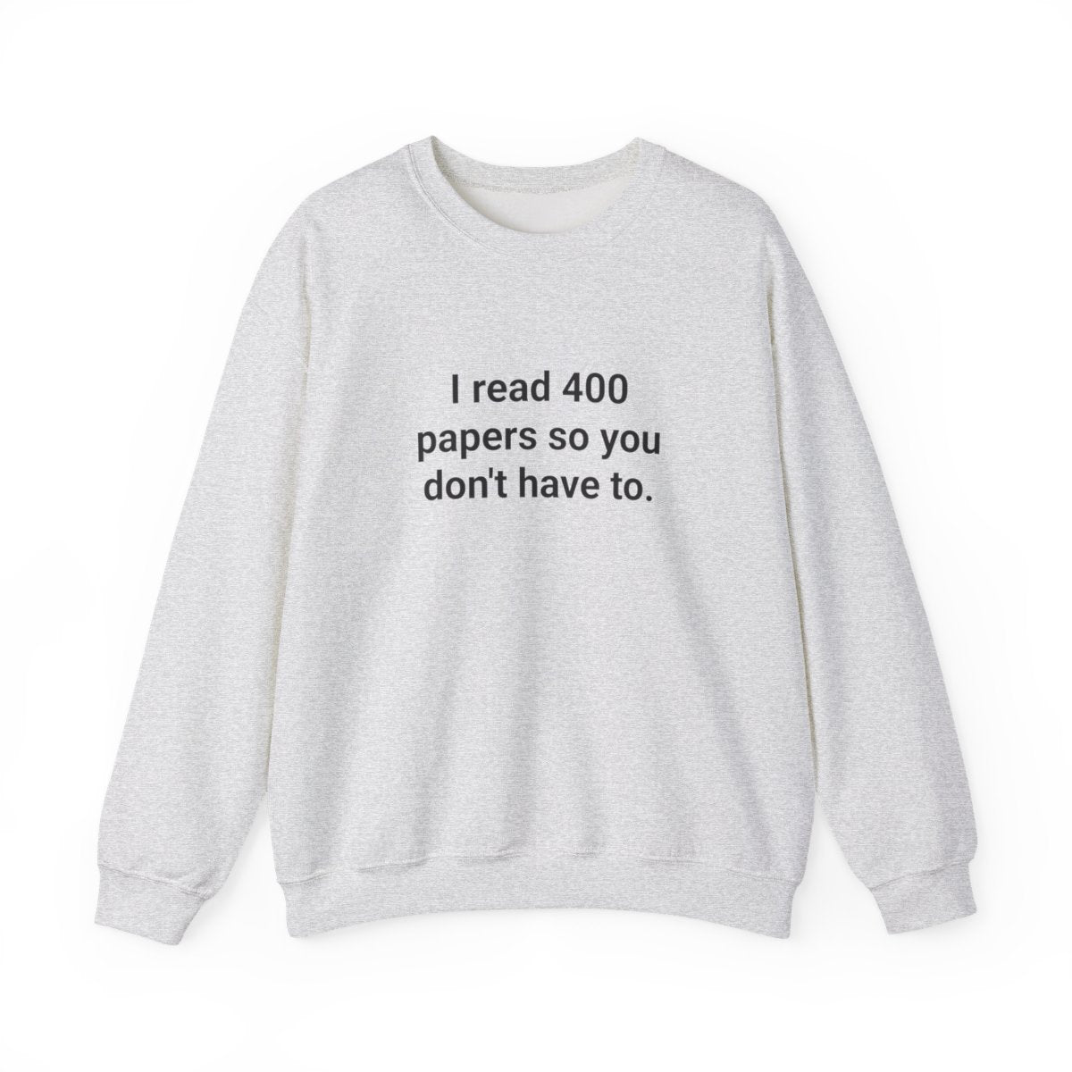 I Read 400 Papers So You Don't Have To - PhD Sweatshirt