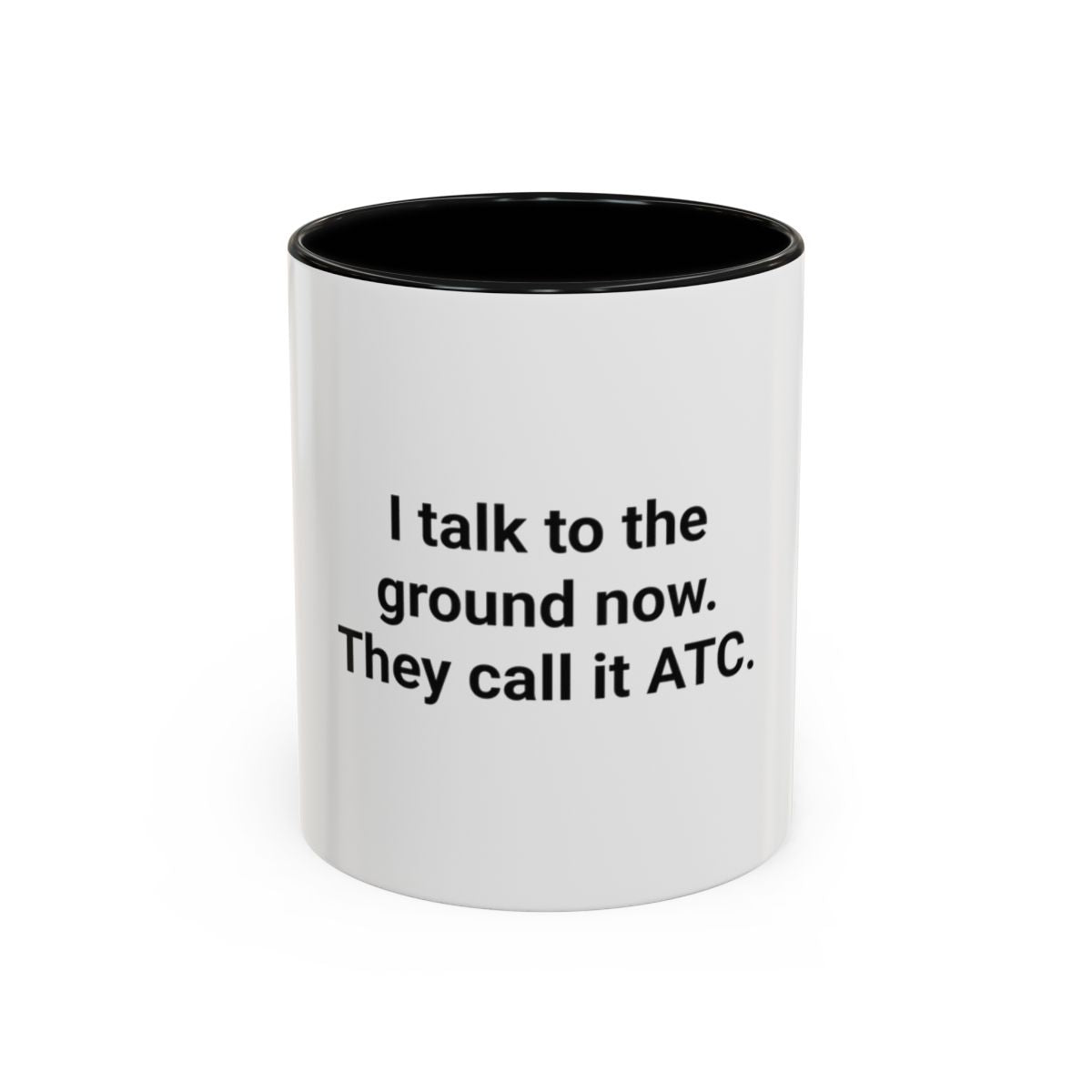 I Talk to the Ground Now, They Call It ATC - Accent Mug for New Pilots