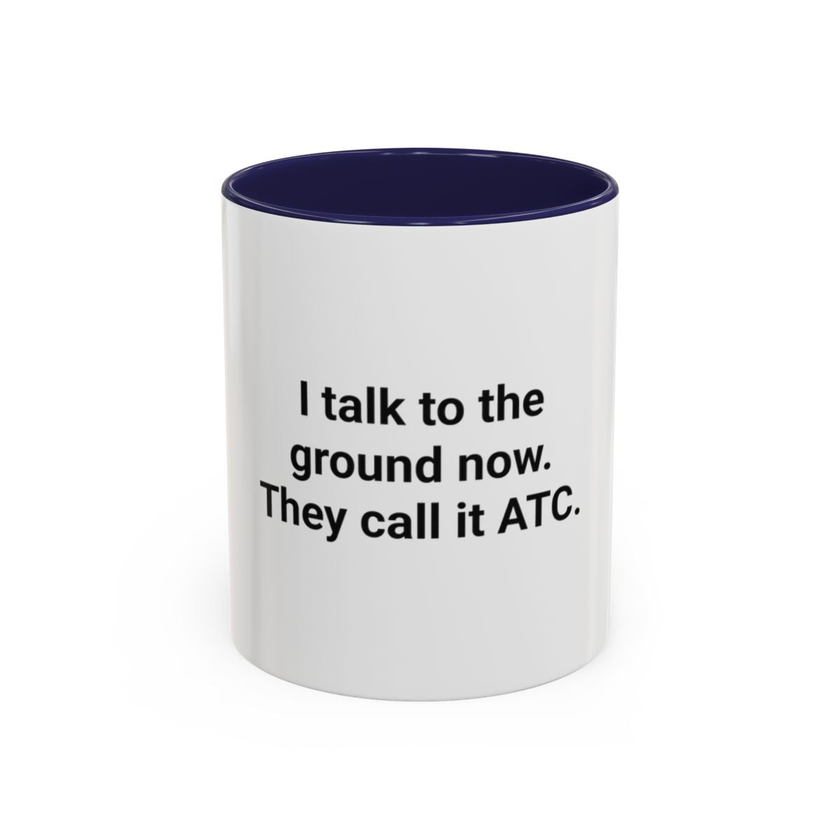 I Talk to the Ground Now, They Call It ATC - Accent Mug for New Pilots
