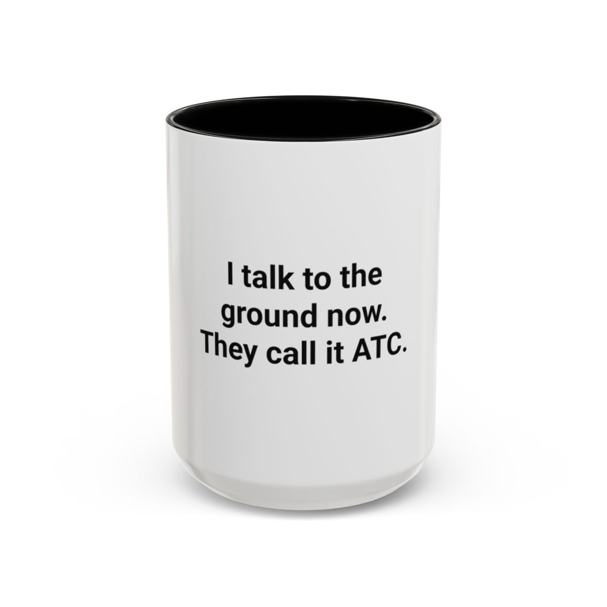 I Talk to the Ground Now, They Call It ATC - Accent Mug for New Pilots