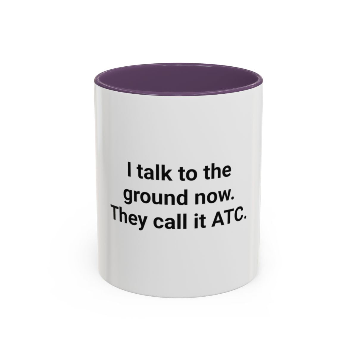 I Talk to the Ground Now, They Call It ATC - Accent Mug for New Pilots