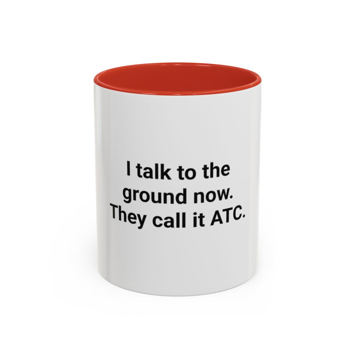 I Talk to the Ground Now, They Call It ATC - Accent Mug for New Pilots