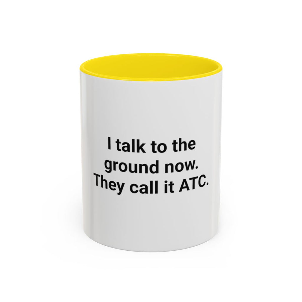 I Talk to the Ground Now, They Call It ATC - Accent Mug for New Pilots