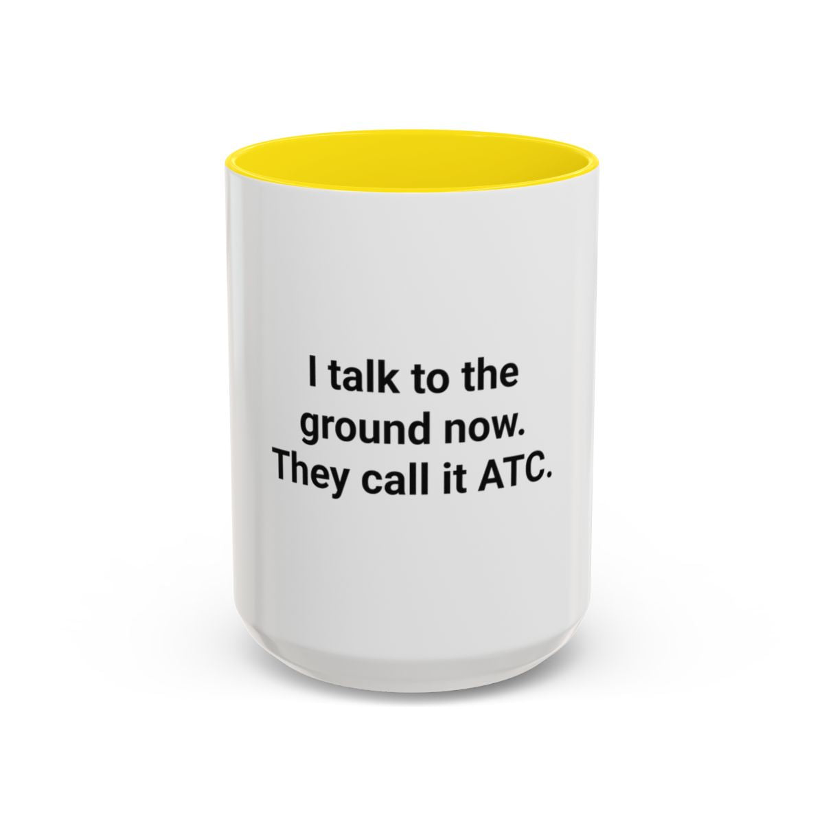 I Talk to the Ground Now, They Call It ATC - Accent Mug for New Pilots