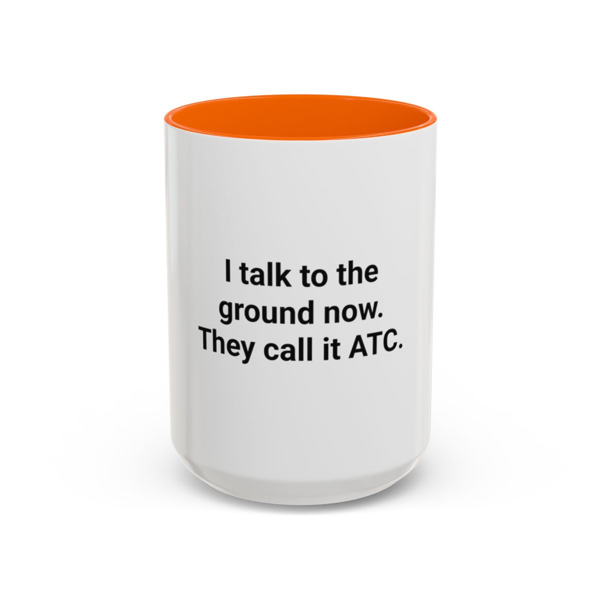 I Talk to the Ground Now, They Call It ATC - Accent Mug for New Pilots