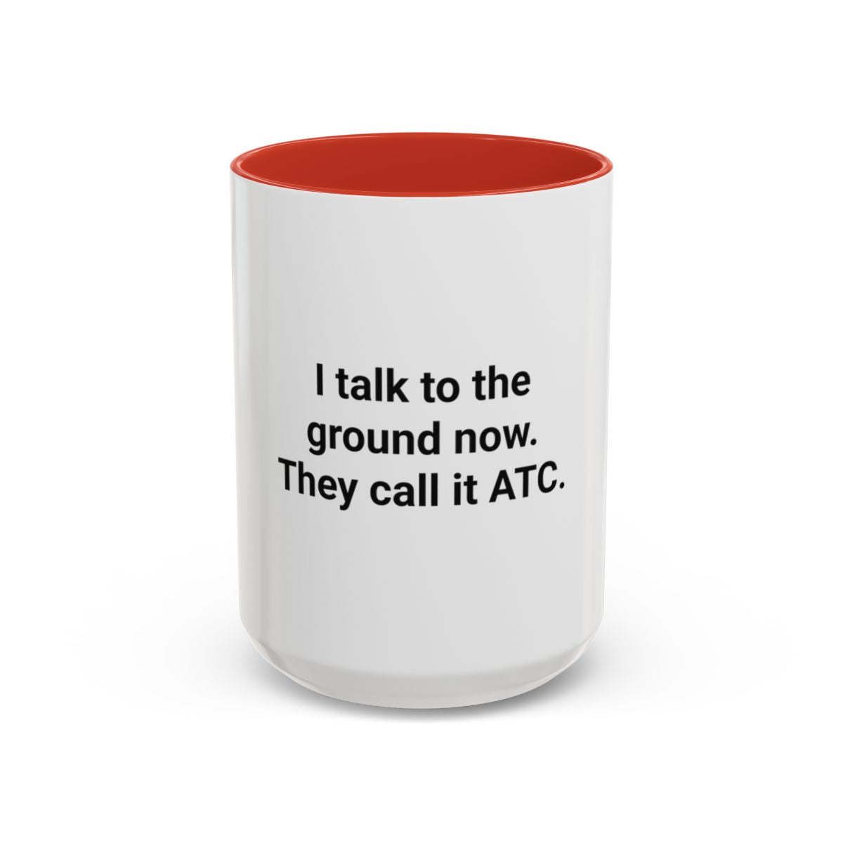 I Talk to the Ground Now, They Call It ATC - Accent Mug for New Pilots