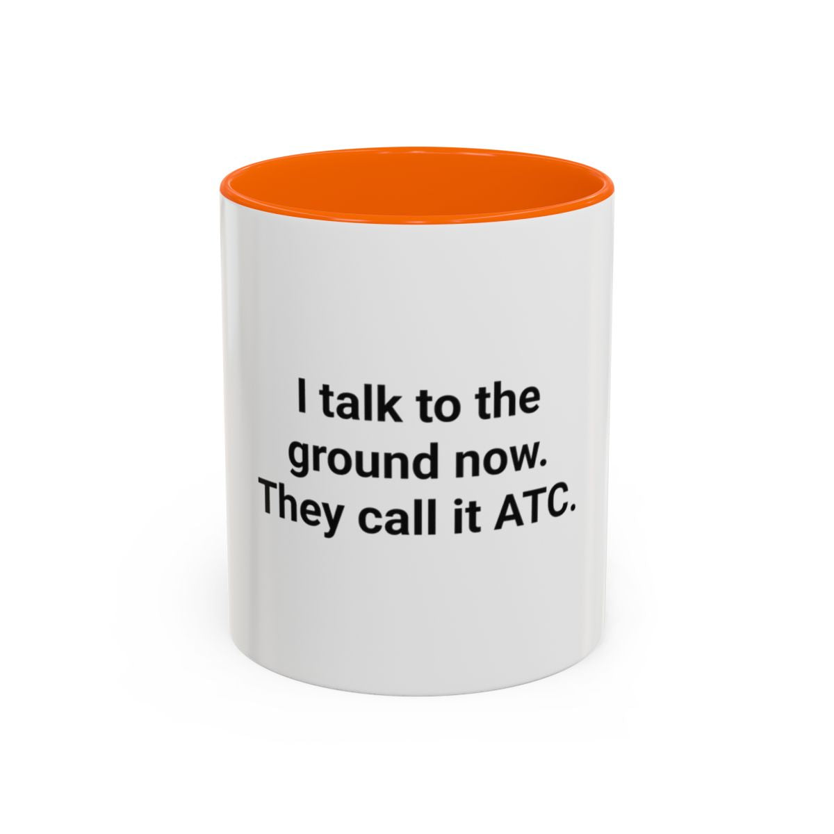 I Talk to the Ground Now, They Call It ATC - Accent Mug for New Pilots