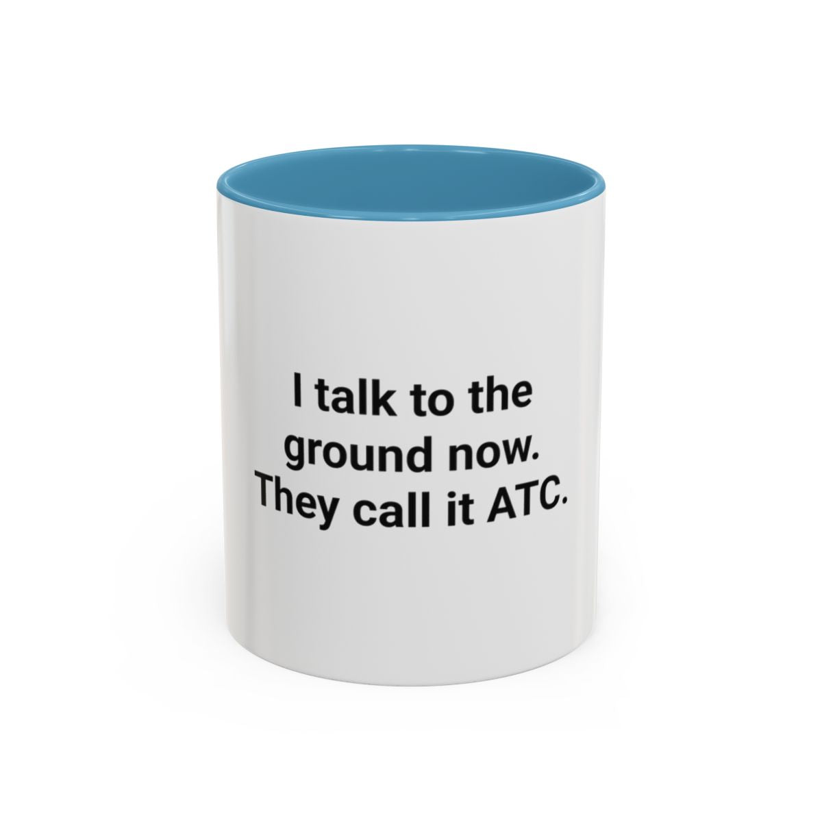 I Talk to the Ground Now, They Call It ATC - Accent Mug for New Pilots