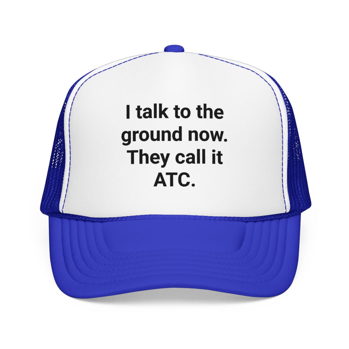 I Talk to the Ground Now They Call It ATC - Trucker Hat for New Pilots