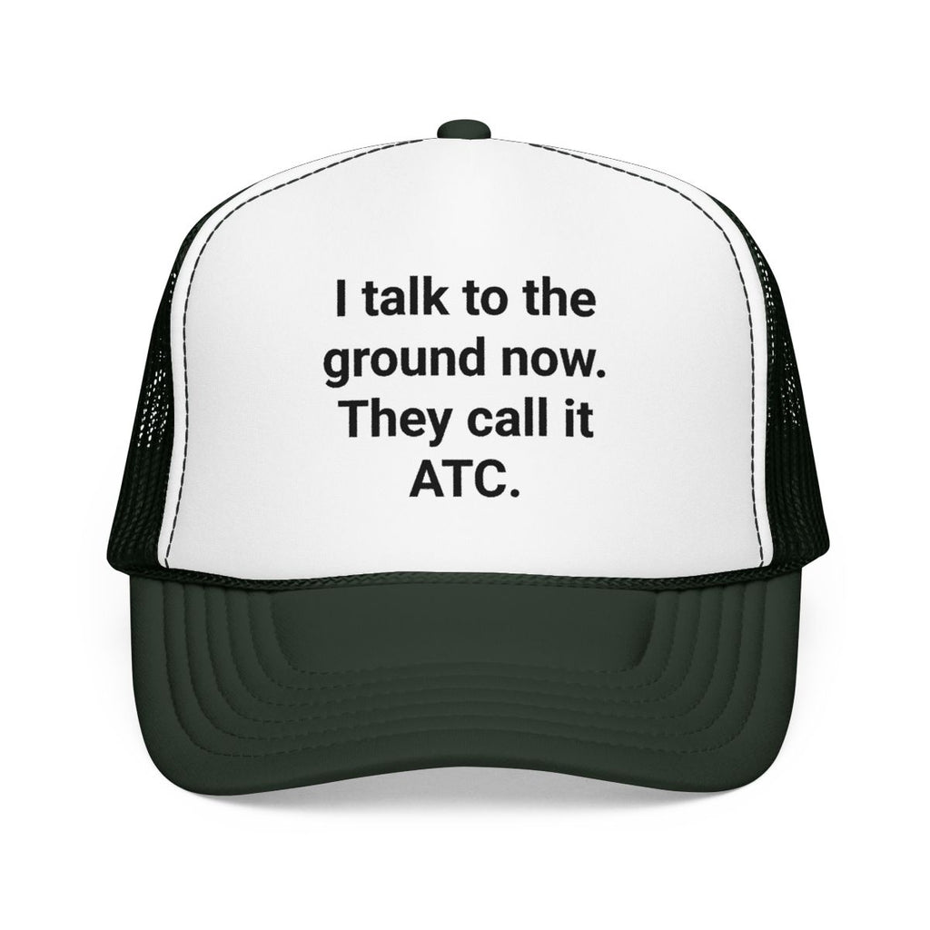 I Talk to the Ground Now They Call It ATC - Trucker Hat for New Pilots